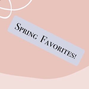 Spring Favorites!
